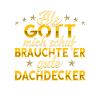 Dachdecker Gott mich schuf