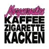 Kaffee Zigarette Kacken - Lustiger Spruch