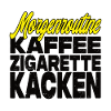 Kaffee Zigarette Kacken - Lustiger Spruch