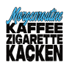 Kaffee Zigarette Kacken - Lustiger Spruch