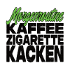 Kaffee Zigarette Kacken - Lustiger Spruch