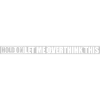 Let me overthink this