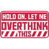Let me overthink this