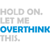 Let me overthink this