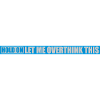 Let me overthink this