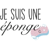 Je suis une éponge