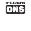 It's always DNS - computer