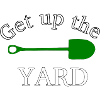 "Get up the yard"