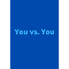 You vs. You