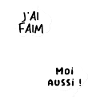 J’ai faim moi aussi.