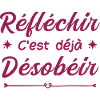 réfléchir c'est déjà désobéir