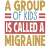 A Group Of Kids Is Called A Migraine - Funny Teach