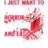 I Just Want To Watch Horror Movies And Eat Popcorn
