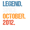 Legend Since October 2012 Birthday