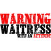 Warning Waitress With An Attitude