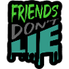 Friends don't lie