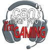 can't hear you, I'm gaming