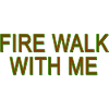 Fire Walk With Me