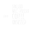 Stressed Well-dressed Coffee Obsessed Funny