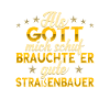 Straßenbauer Gott mich schuf