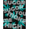 sugar you make me high