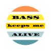 Bass keeps me alive
