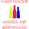 HAUPTSACHE WODKA MIT IRGENDWAS