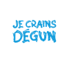 Je crains dégun