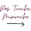 Pas Touche Minouche