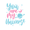 You Are My Universe