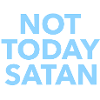 Not Today Satan