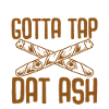 Gotta Tap Dat Ash