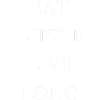 EAT LITTLE LIVE LONG