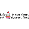 Short life, eat cake