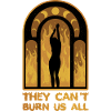 They Can't Burn Us All Wicca Gift