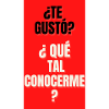 TE GUSTO?,QUE TAL CONOCERME?