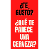 TE GUSTO?,TE PARECE UNA CERVEZA?