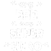 My daddy is my superhero