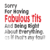 Sorry I'm fabulous