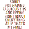 Sorry I'm fabulous