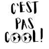C'est pas cool !