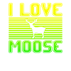 I love moose