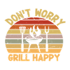 Don't Worry Grill Happy