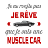 Je rêve MUSCLE CAR