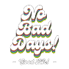 No Bad Days! - Good Life!
