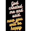 GOD CREATED ME AND SAID
