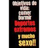 objetivos da vida.comer,beberdormir....