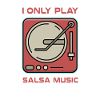 I Only Play Salsa Music