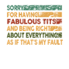 Sorry I'm fabulous