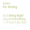 Sorry I'm fabulous